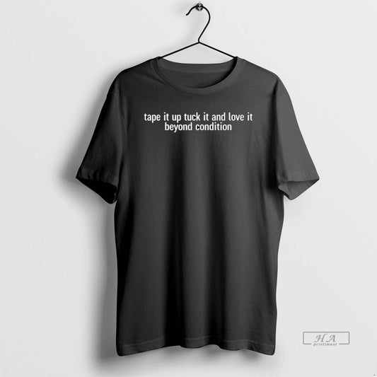 Official Tape It Up Tuck It And Love It Beyond Condition - clothing by TeeHivey.com