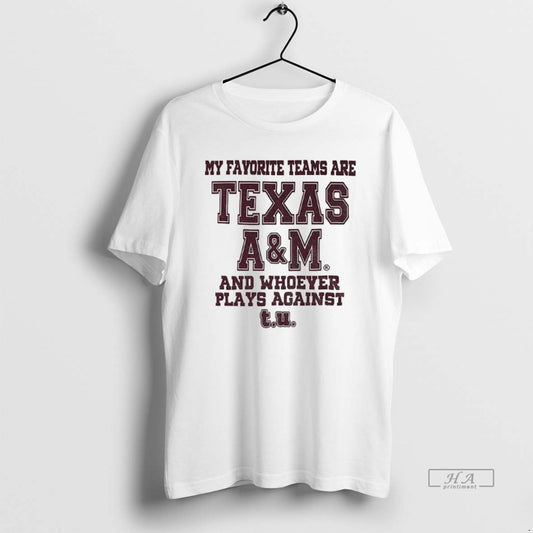 Official Texas Am Aggies Football My Favorite Teams Are Texas Am And Whoever Plays Against - clothing by TeeHivey.com