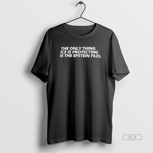 Official The Only Thing Ice Is Protecting Is The Epstein Files - clothing by TeeHivey.com