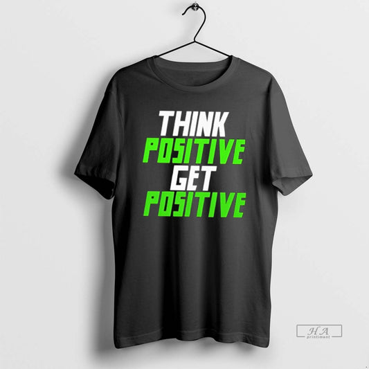 Official Think Positive Get Positive - clothing by TeeHivey.com