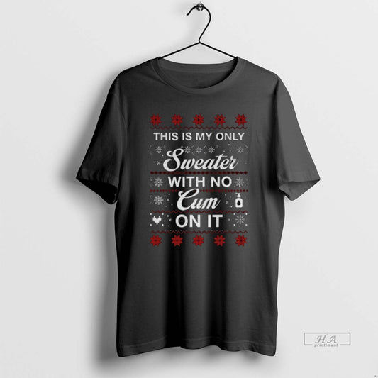 Official This Is My Only With No Cum On It Christmas - clothing by TeeHivey.com