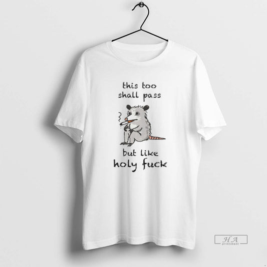Official This Too Shall Pass But Like Holy Fuck - clothing by TeeHivey.com