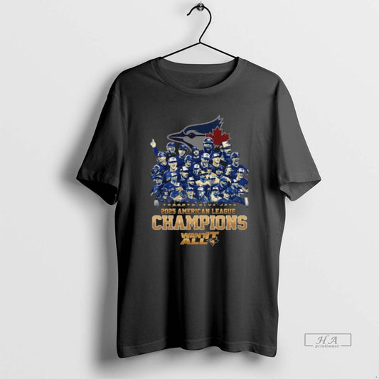 Official Toronto Blue Jays Team 2025 American League Champions Want It All - clothing by TeeHivey.com