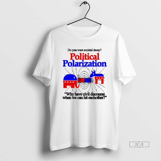 Official Trendy Do You Want Societal Decay Political Polarization Republican And Democratic - clothing by TeeHivey.com