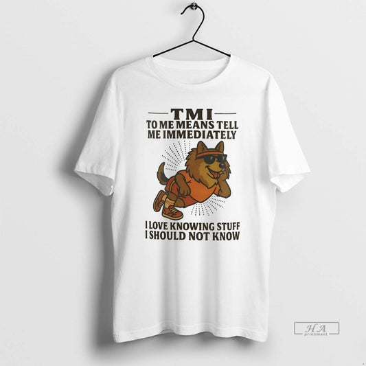 Official Trendy German Shepherd Tmi To Me Means Tell Me Immediately I Should Not Know - clothing by TeeHivey.com