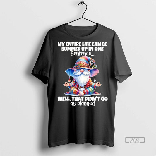 Official Trendy Gnomes My Entire Life Can Be Summed Up In One Well Didnt Go - clothing by TeeHivey.com