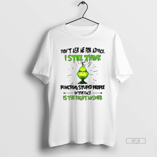 Official Trendy Grinch Dont Ask Me For Advice I Still Think Punching Stupid People In - clothing by TeeHivey.com
