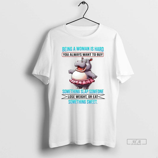 Official Trendy Hippo Being A Woman Is Hard You Always Want To Buy Lose Weight - clothing by TeeHivey.com
