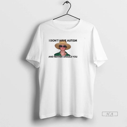 Official Trendy I Dont Have Autism And Neither Should You