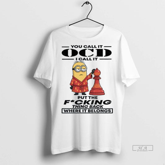 Official Trendy Minion You Call It Ocd I Call It Put The Fucking Thing Back - clothing by TeeHivey.com