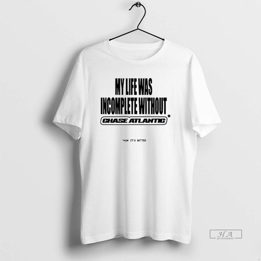 Official Trendy My Life Was Incomplete Without Chase Atlantic 2025 - clothing by TeeHivey.com