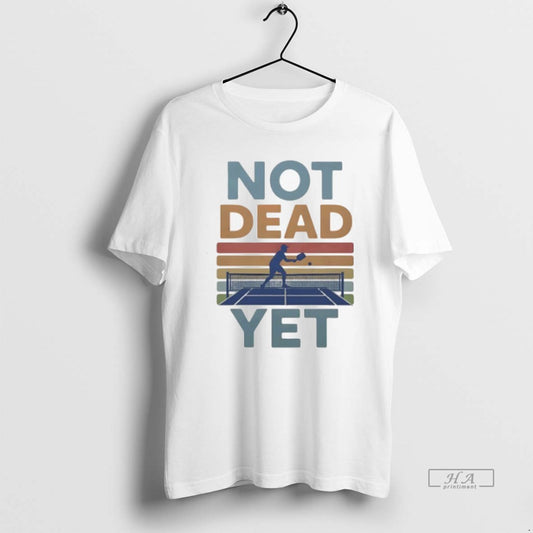 Official Trendy Not Dead Yet Pickleball Vintage - clothing by TeeHivey.com