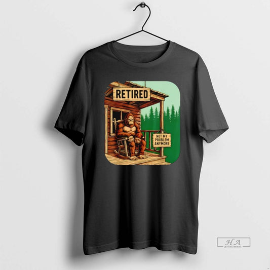 Official Trendy Retired Retirement Bigfoot Not My Problem Anymore - clothing by TeeHivey.com