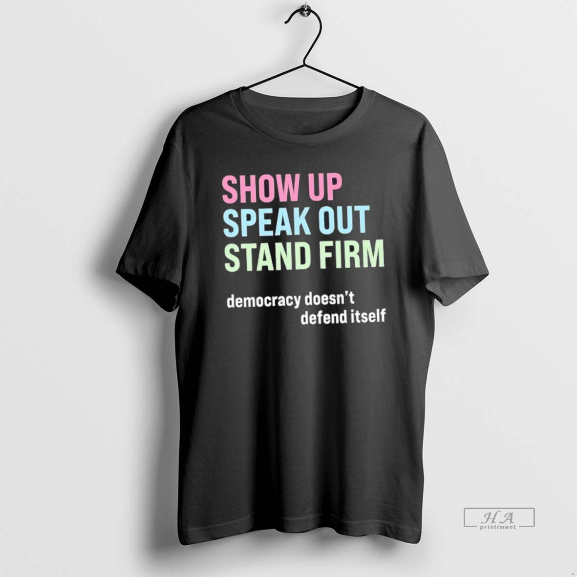 Official Trendy Show Up Speak Out Stand Firm Democracy Doesnt Defend Itself - clothing by TeeHivey.com