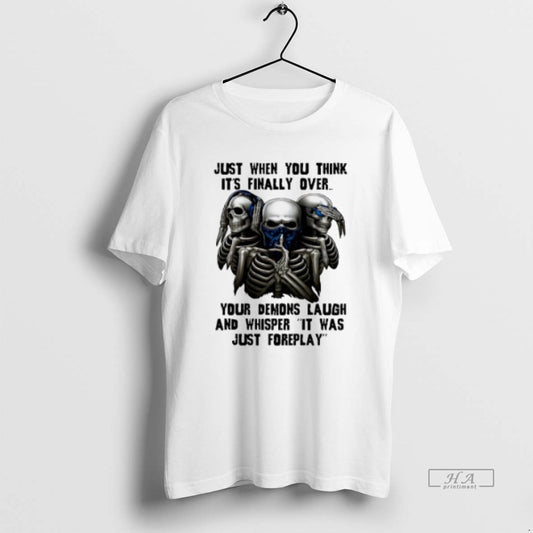 Official Trendy Skull Just When You Think Its Finally Over Your Demons Laugh - clothing by TeeHivey.com