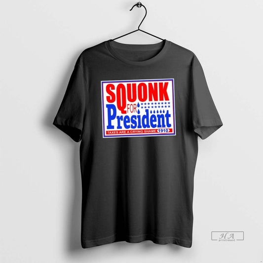 Official Trendy Vote Squonk For President Taxes Are A Crying Shame 1910 - clothing by TeeHivey.com