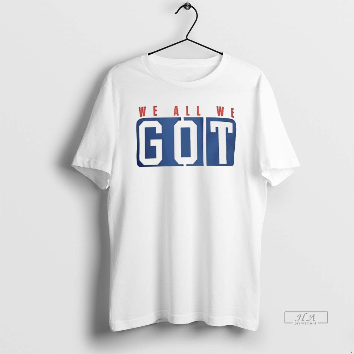 Official Trendy We All We Got We All We Need 2 Sided - clothing by TeeHivey.com