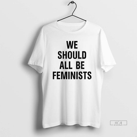 Official Trendy We Should All Be Feminists - clothing by TeeHivey.com