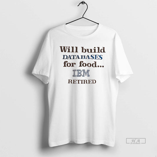 Official Trendy Will Build Databases For Food Ibm Retired - clothing by TeeHivey.com