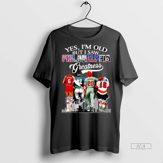 Official Trendy Yes Im Old But I Saw Philadelphia Greatness Basketball Hockey Football And Baseball