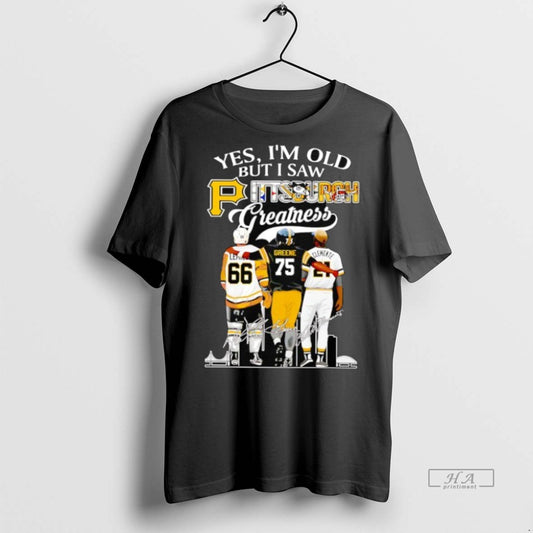 Official Trendy Yes Im Old But I Saw Pittsburgh Greatness Hockey Football And Baseball Players - clothing by TeeHivey.com