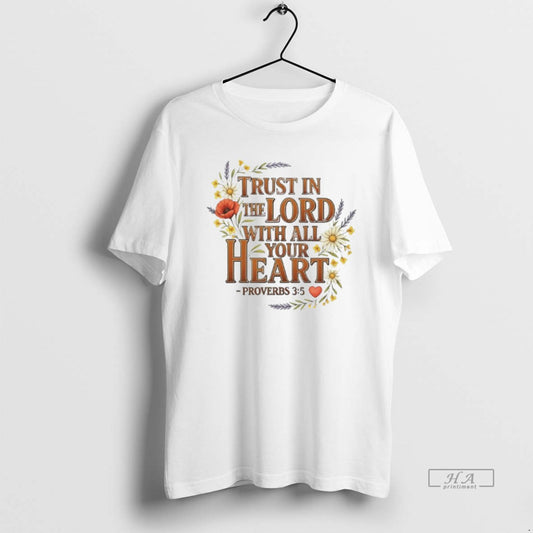 Official Trust In The Lord With All Your Heart Floral - clothing by TeeHivey.com