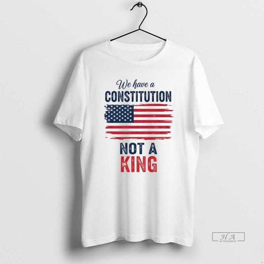 Official We Have A Constitution Not A King American Flag - clothing by TeeHivey.com