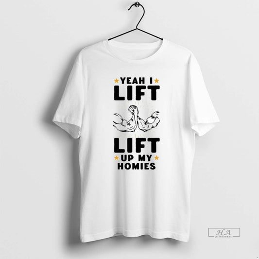 Official Yeah I Lift Lift Up My Homies - clothing by TeeHivey.com
