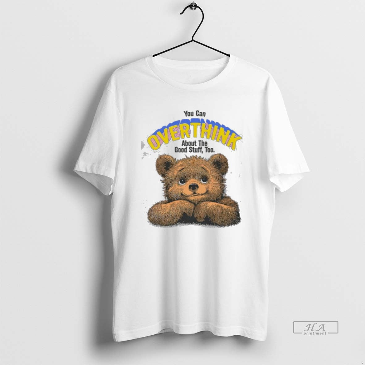 Official You Can Overthink About The Good Stuff Too Bear Cute - clothing by TeeHivey.com
