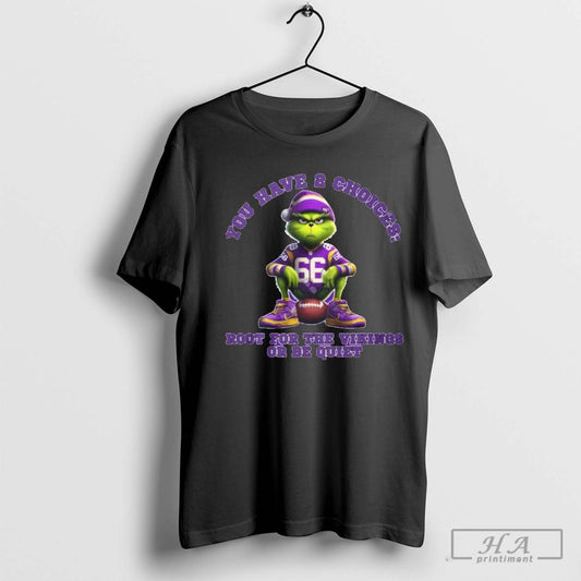 Official You Have 2 Choices Root For The Vikings Or Be Quiet Grinch - clothing by TeeHivey.com
