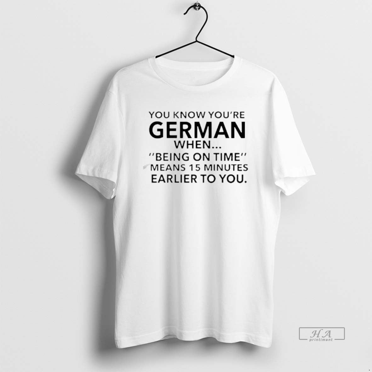 Official You Know Youre German Being On Time Means 15 Minutes Earlier To You - clothing by TeeHivey.com