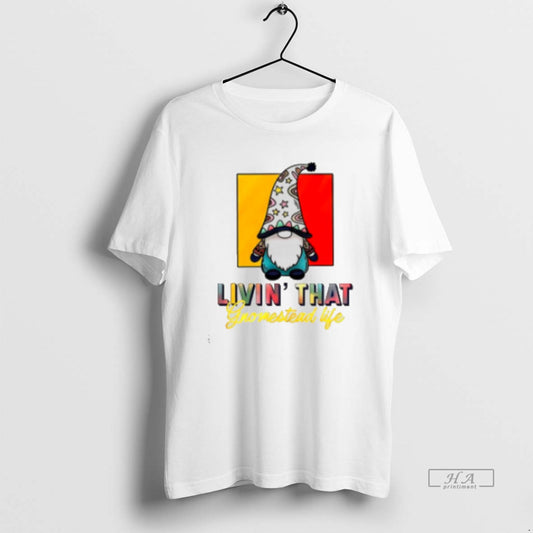 Official Gnomes Livin39 That Gnomestead Life Classic Womens - clothing by TeeHivey.com