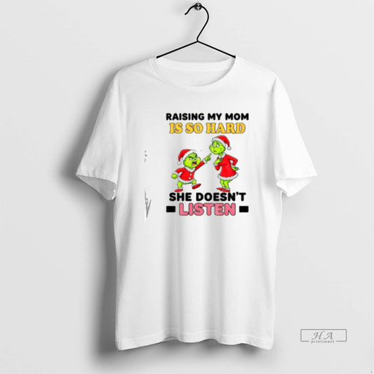 Official Grinch Santa Raising My Mom Is So Hard She Doesn39t Listen Merry Christmas Classic - clothing by TeeHivey.com