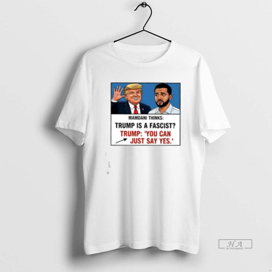Official Trump Mamdani You Can Just Say Yes Meme Classic Womens - clothing by TeeHivey.com