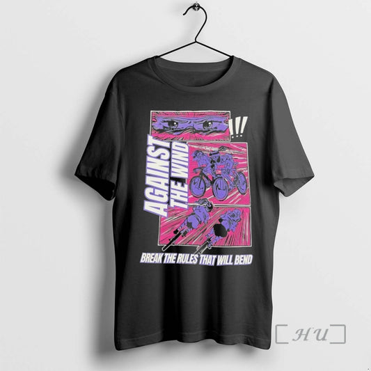 Against The Wind Break The Rules That Will Bend - clothing by TeeHivey.com