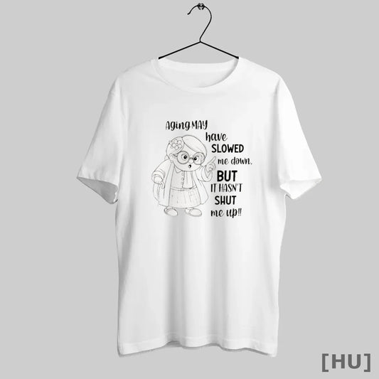 Officials Aging May Have Slowed Me Down But It Hasnt Shut Me Up - clothing by TeeHivey.com