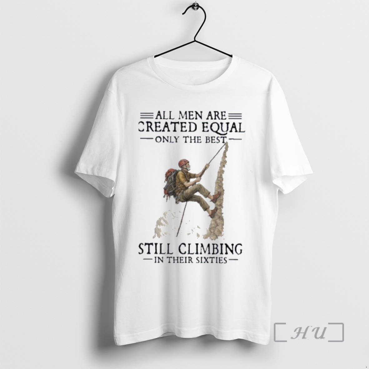 Officials All Men Are Created Equal Only The Best Still Climbing In Their Sixties Premium - clothing by TeeHivey.com