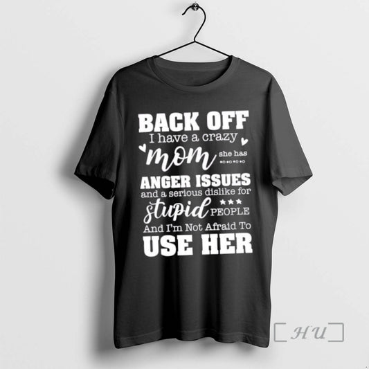 Officials Back Off I Have A Crazy Mom She Has Anger Issues And A Serious - clothing by TeeHivey.com