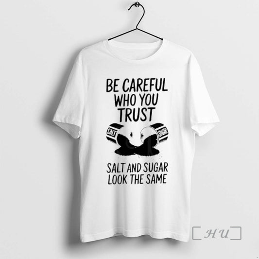 Officials Be Careful Who You Trust Salt And Sugar Look The Same Premium T Shirts - clothing by TeeHivey.com