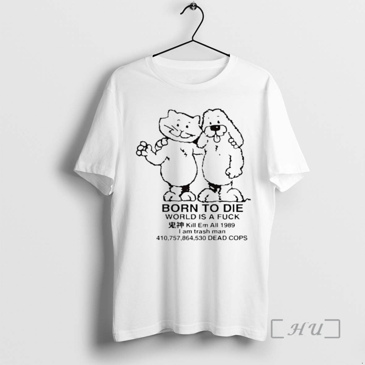 Officials Born To Die World Is A Fck Kill Em All 1989 I Am Trash - clothing by TeeHivey.com