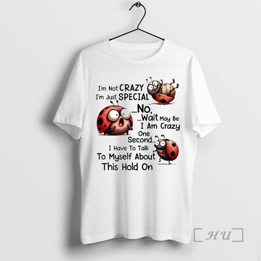 Officials Bug Im Not Crazy Im Just Special I Have To Talk To Myself About - clothing by TeeHivey.com