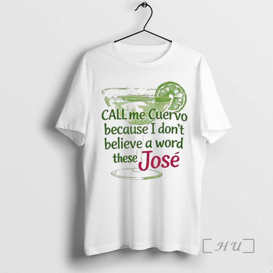 Officials Call Me Cuervo Because I Dont Believe A Word These Jose Premium T Shirts