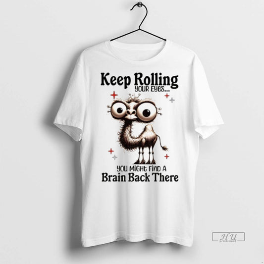 Officials Camel Keep Rolling Your Eyes You Might Find A Brain Back There - clothing by TeeHivey.com
