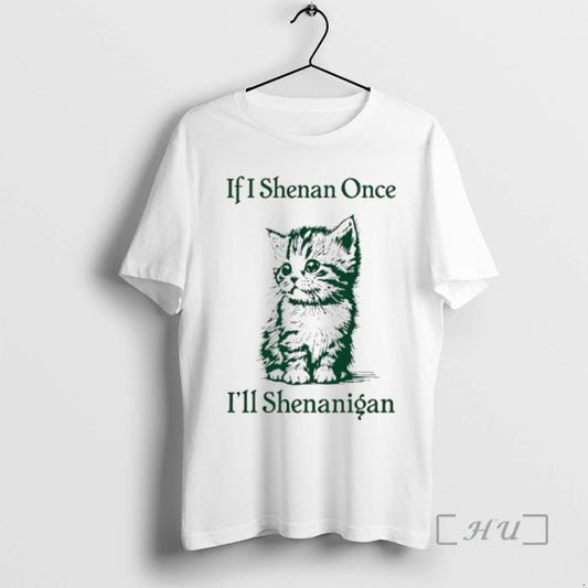 Officials Cat If I Shenan Once Ill Shenanigan St