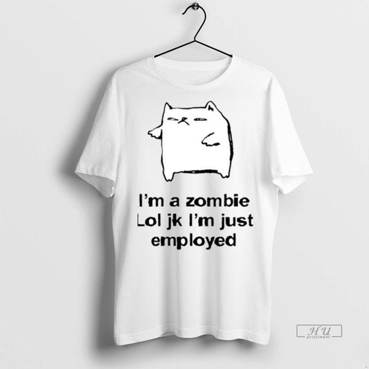 Officials Cat Im A Zombie Lol Jk Im Just Employed Ceramic Ceramic And Classic Dad - clothing by TeeHivey.com