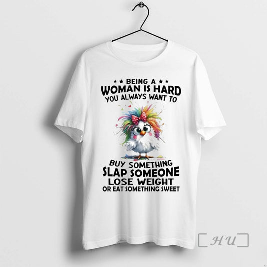 Officials Chicken Being A Woman Is Hard You Always Want To Buy Something - clothing by TeeHivey.com