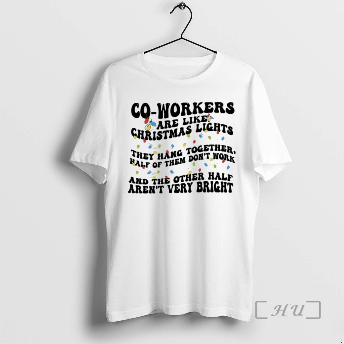 Officials Co Workers Are Like Christmas Lights They Hang Together Half Of Them Dont Work - clothing by TeeHivey.com