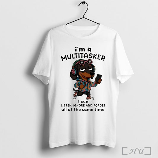 Officials Dachshund Im A Multitasker I Can Listen Ignore And Forget All At The Same