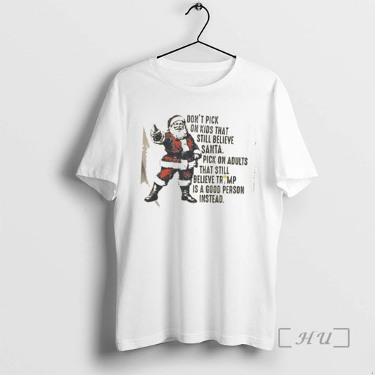 Officials Dont Pick On Kids That Still Believe Santa Pick On Adults That Still Believe - clothing by TeeHivey.com