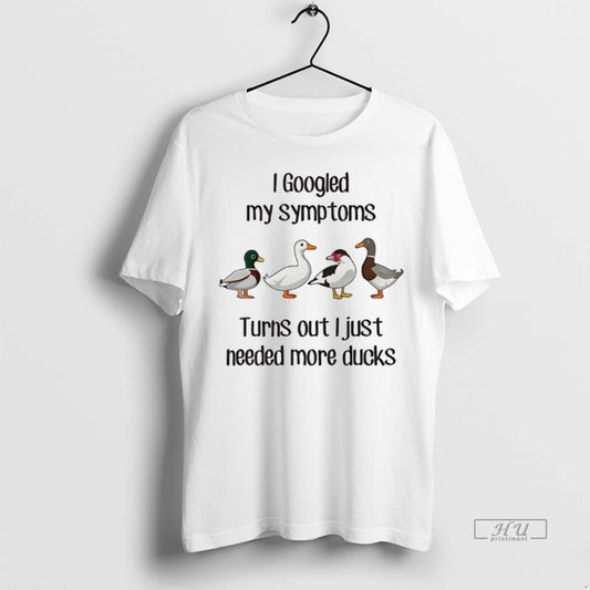 Officials Duck I Googled My Symptoms Turns Out I Just Needed More Ducks T Shirts - clothing by TeeHivey.com
